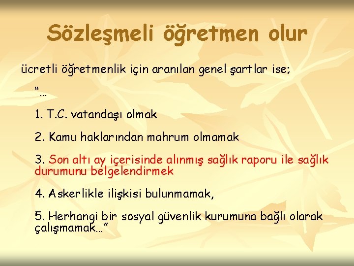 Sözleşmeli öğretmen olur ücretli öğretmenlik için aranılan genel şartlar ise; “… 1. T. C.