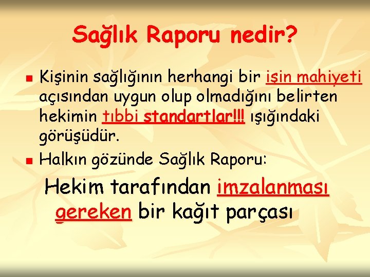 Sağlık Raporu nedir? n n Kişinin sağlığının herhangi bir işin mahiyeti açısından uygun olup
