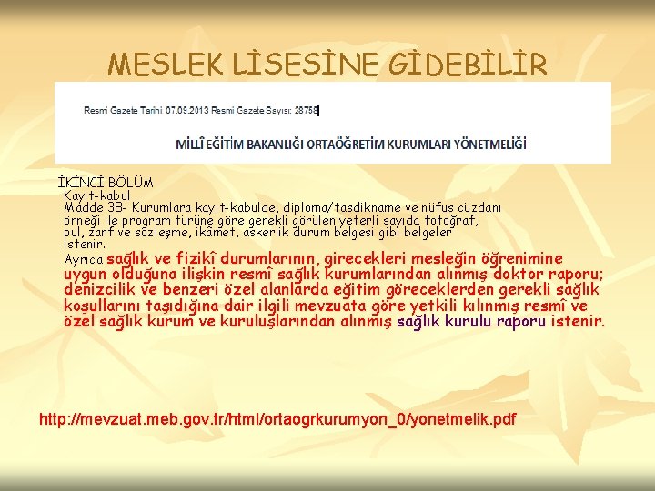 MESLEK LİSESİNE GİDEBİLİR İKİNCİ BÖLÜM Kayıt-kabul Madde 38 - Kurumlara kayıt-kabulde; diploma/tasdikname ve nüfus