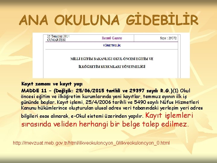 ANA OKULUNA GİDEBİLİR Kayıt zamanı ve kayıt yaşı MADDE 11 – (Değişik: 25/06/2015 tarihli