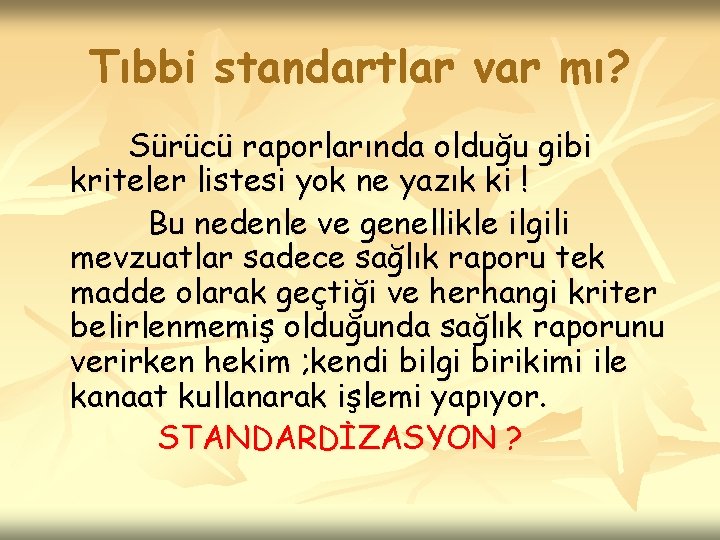 Tıbbi standartlar var mı? Sürücü raporlarında olduğu gibi kriteler listesi yok ne yazık ki