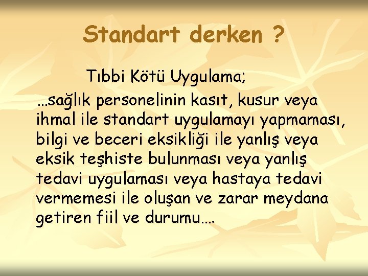 Standart derken ? Tıbbi Kötü Uygulama; …sağlık personelinin kasıt, kusur veya ihmal ile standart