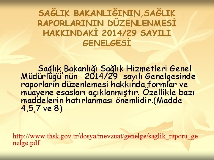 SAĞLIK BAKANLIĞININ, SAĞLIK RAPORLARININ DÜZENLENMESİ HAKKINDAKİ 2014/29 SAYILI GENELGESİ Sağlık Bakanlığı Sağlık Hizmetleri Genel