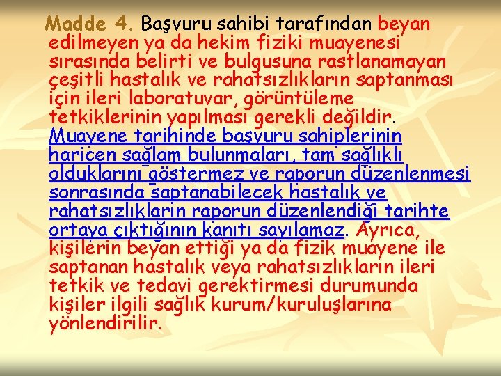  Madde 4. Başvuru sahibi tarafından beyan edilmeyen ya da hekim fiziki muayenesi sırasında