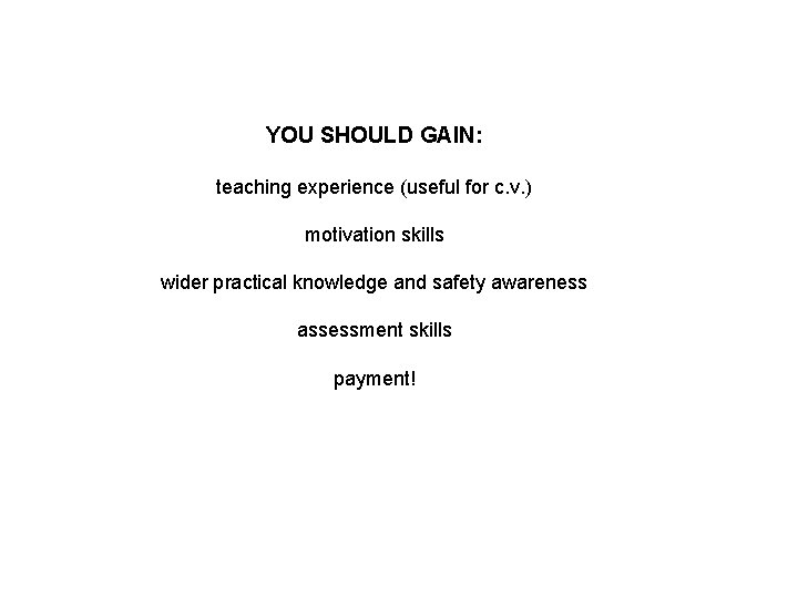 YOU SHOULD GAIN: teaching experience (useful for c. v. ) motivation skills wider practical