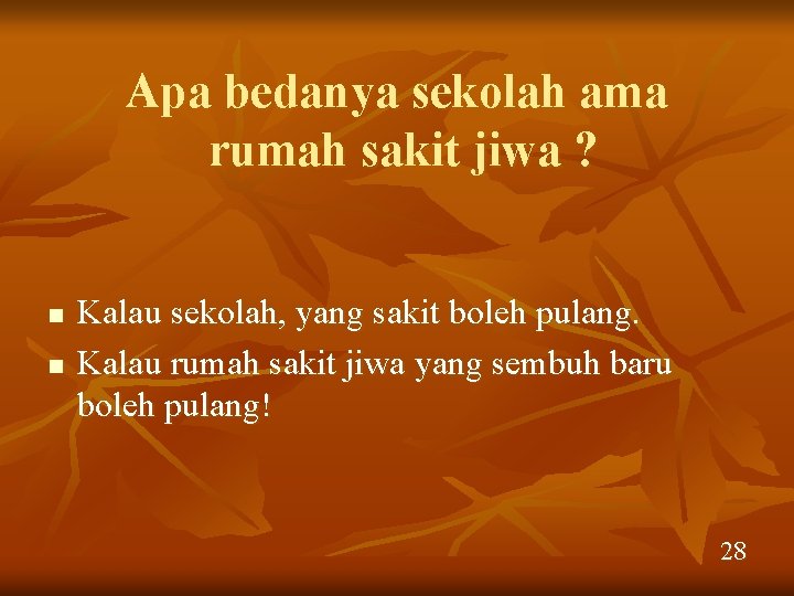 Apa bedanya sekolah ama rumah sakit jiwa ? n n Kalau sekolah, yang sakit