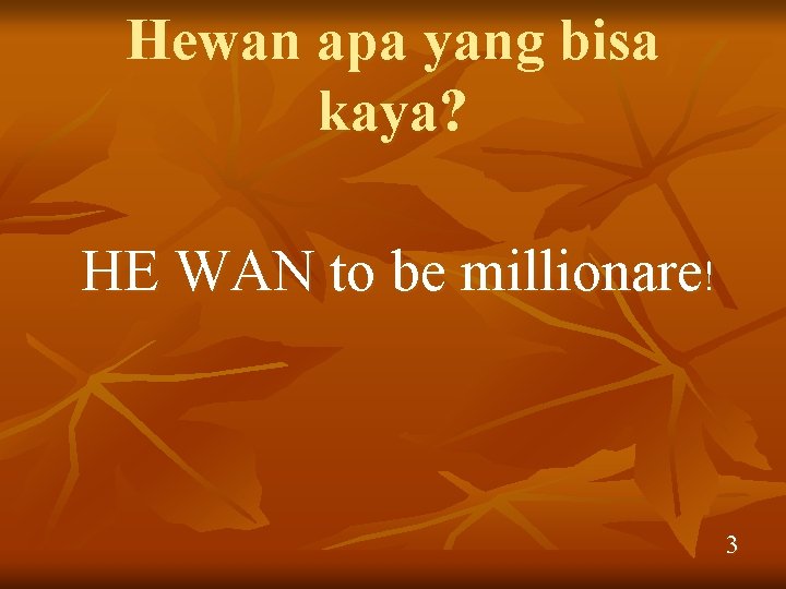 Hewan apa yang bisa kaya? HE WAN to be millionare! 3 