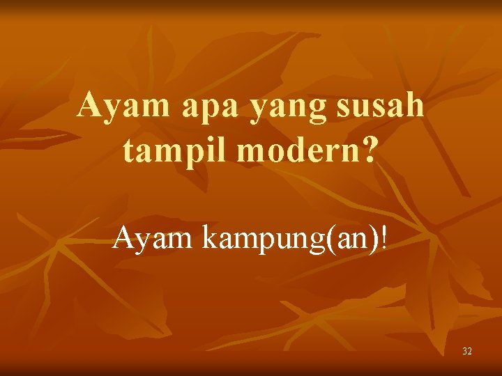 Ayam apa yang susah tampil modern? Ayam kampung(an)! 32 