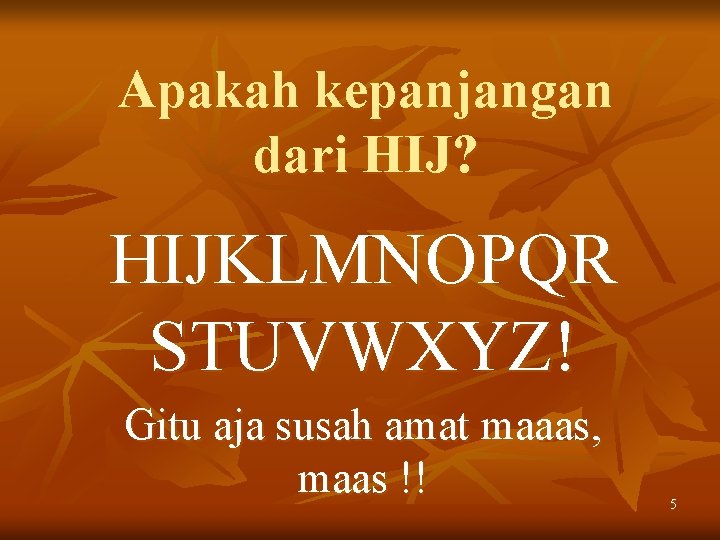 Apakah kepanjangan dari HIJ? HIJKLMNOPQR STUVWXYZ! Gitu aja susah amat maaas, maas !! 5