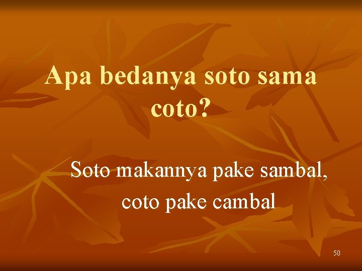 Apa bedanya soto sama coto? Soto makannya pake sambal, coto pake cambal 50 