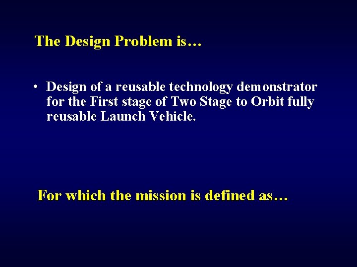 The Design Problem is… • Design of a reusable technology demonstrator for the First