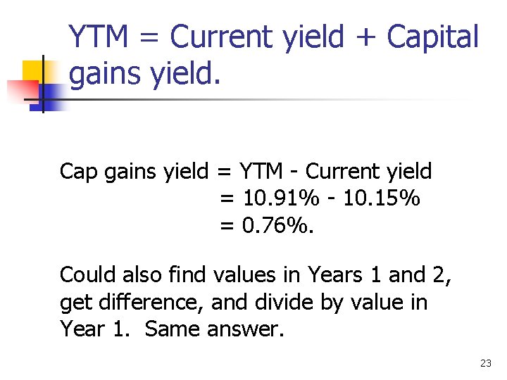 YTM = Current yield + Capital gains yield. Cap gains yield = YTM -