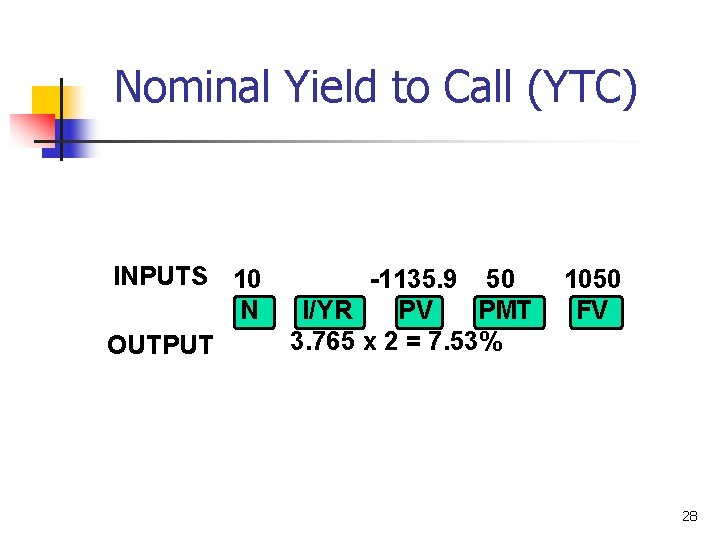 Nominal Yield to Call (YTC) INPUTS 10 N OUTPUT -1135. 9 50 I/YR PV