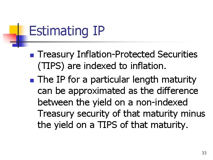 Estimating IP n n Treasury Inflation-Protected Securities (TIPS) are indexed to inflation. The IP