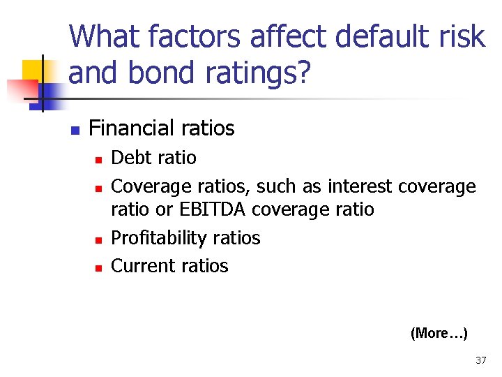What factors affect default risk and bond ratings? n Financial ratios n n Debt