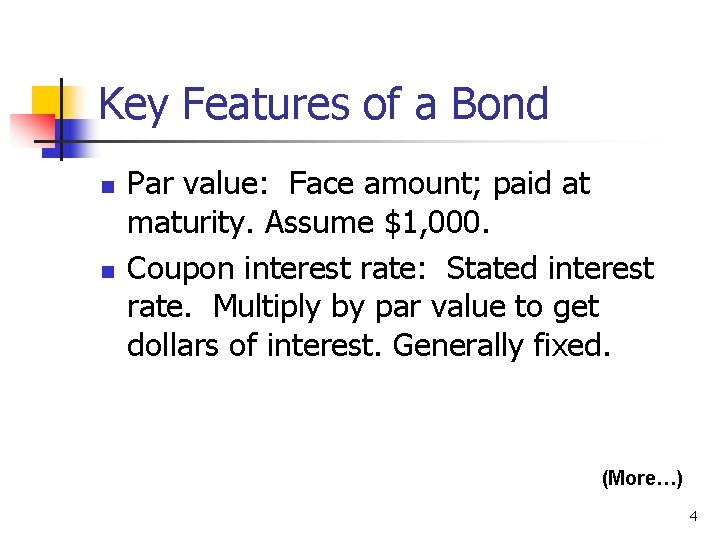 Key Features of a Bond n n Par value: Face amount; paid at maturity.