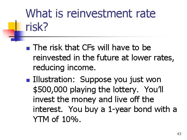 What is reinvestment rate risk? n n The risk that CFs will have to