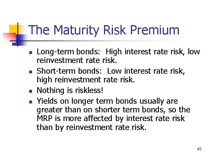 The Maturity Risk Premium n n Long-term bonds: High interest rate risk, low reinvestment