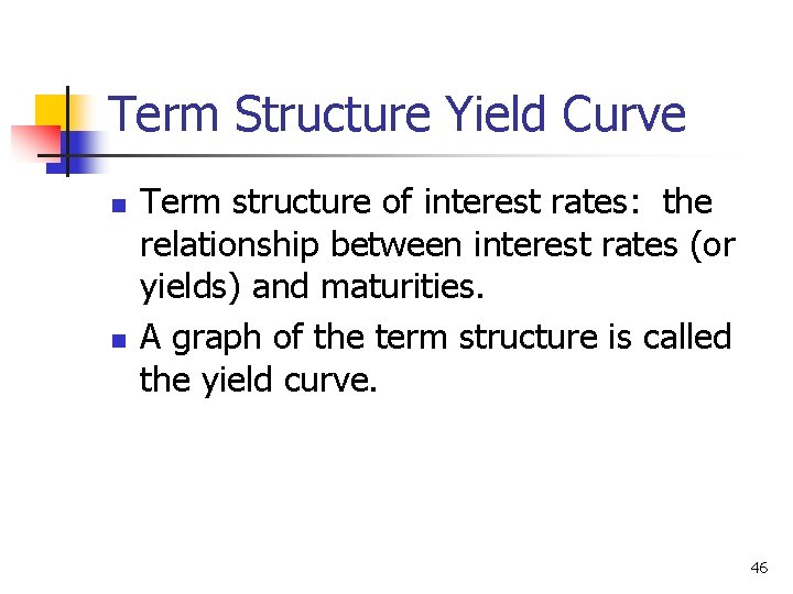 Term Structure Yield Curve n n Term structure of interest rates: the relationship between