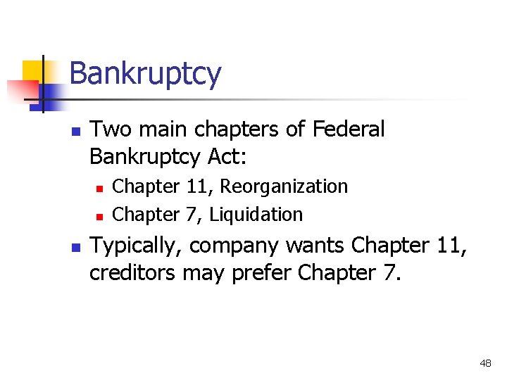 Bankruptcy n Two main chapters of Federal Bankruptcy Act: n n n Chapter 11,