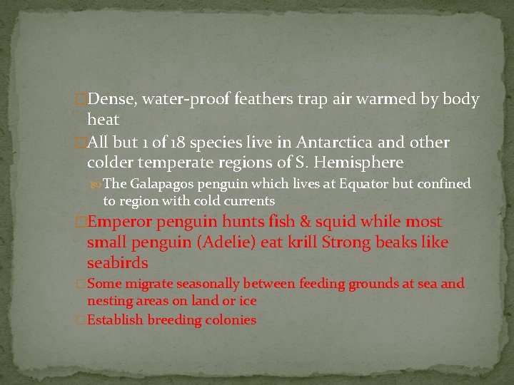 �Dense, water-proof feathers trap air warmed by body heat �All but 1 of 18