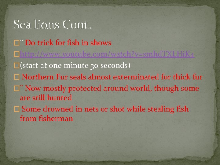 Sea lions Cont. �¨ Do trick for fish in shows �http: //www. youtube. com/watch?