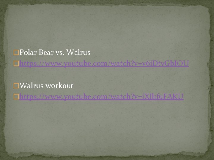 �Polar Bear vs. Walrus �https: //www. youtube. com/watch? v=v 6 i. Dtv. Gb. IOU