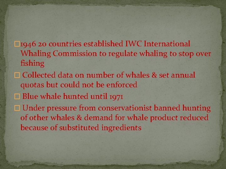 � 1946 20 countries established IWC International Whaling Commission to regulate whaling to stop