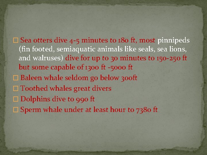 � Sea otters dive 4 -5 minutes to 180 ft, most pinnipeds (fin footed,