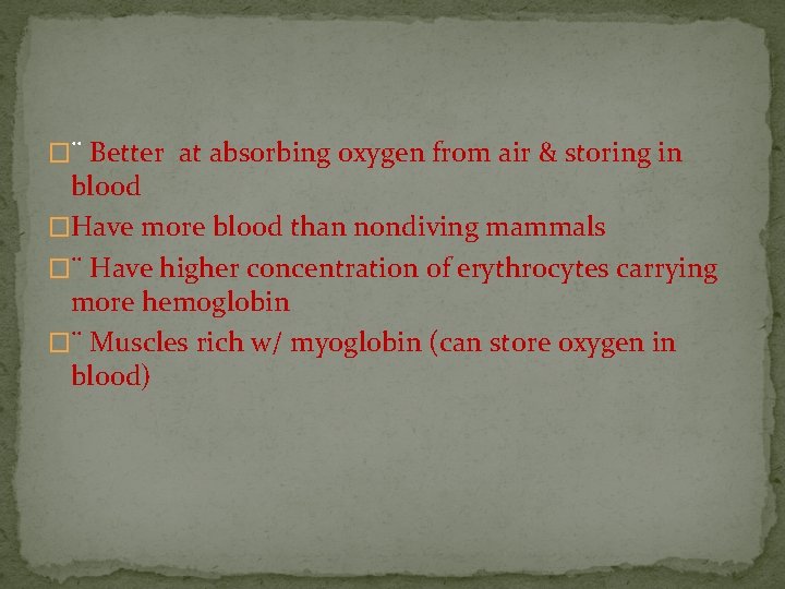 �¨ Better at absorbing oxygen from air & storing in blood �Have more blood