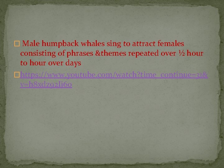 � Male humpback whales sing to attract females consisting of phrases &themes repeated over