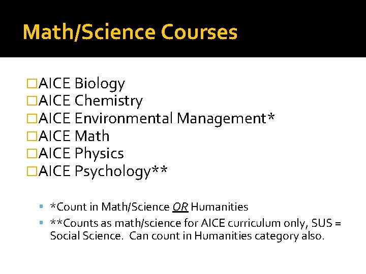 Math/Science Courses �AICE Biology �AICE Chemistry �AICE Environmental Management* �AICE Math �AICE Physics �AICE