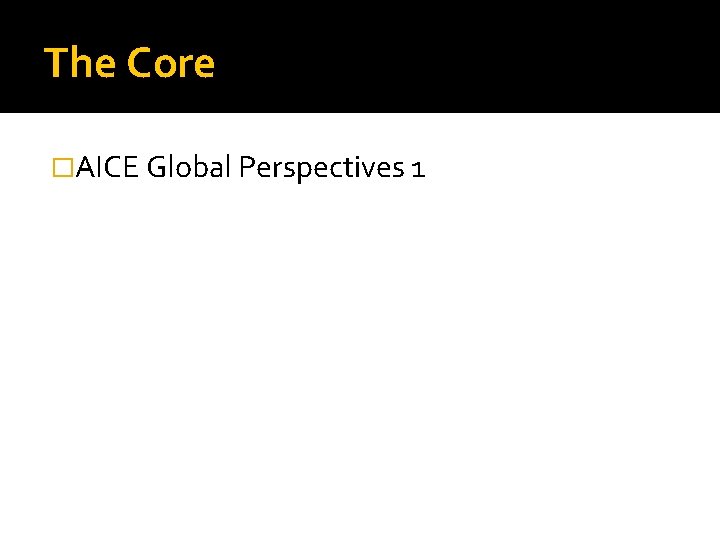 The Core �AICE Global Perspectives 1 