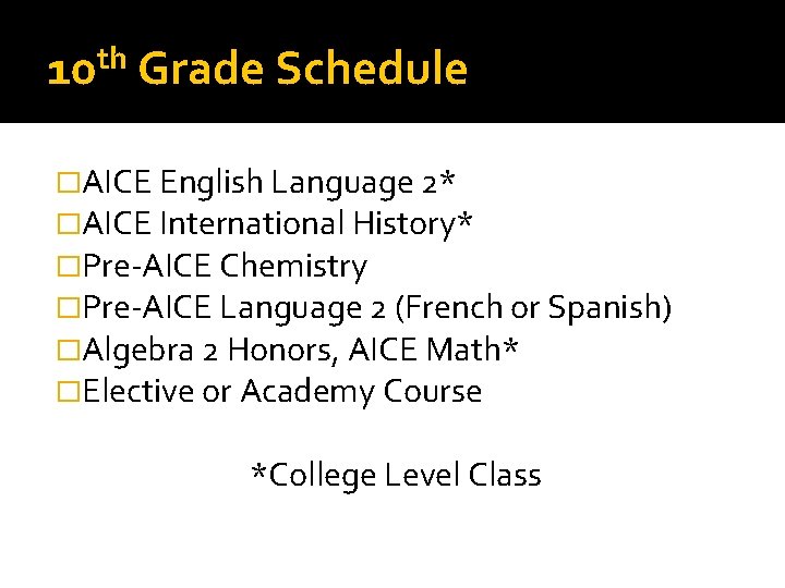 th 10 Grade Schedule �AICE English Language 2* �AICE International History* �Pre-AICE Chemistry �Pre-AICE