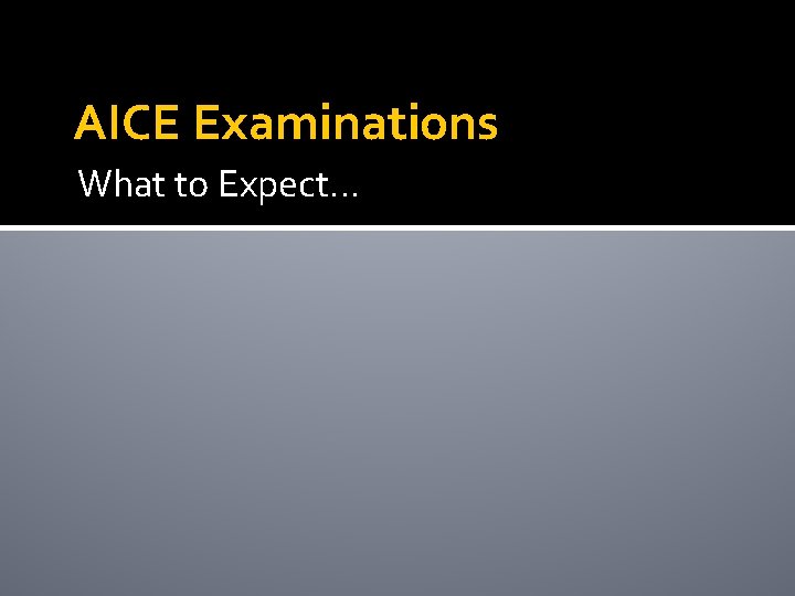 AICE Examinations What to Expect… 