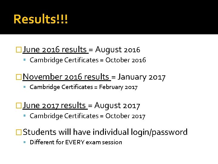 Results!!! �June 2016 results = August 2016 Cambridge Certificates = October 2016 �November 2016