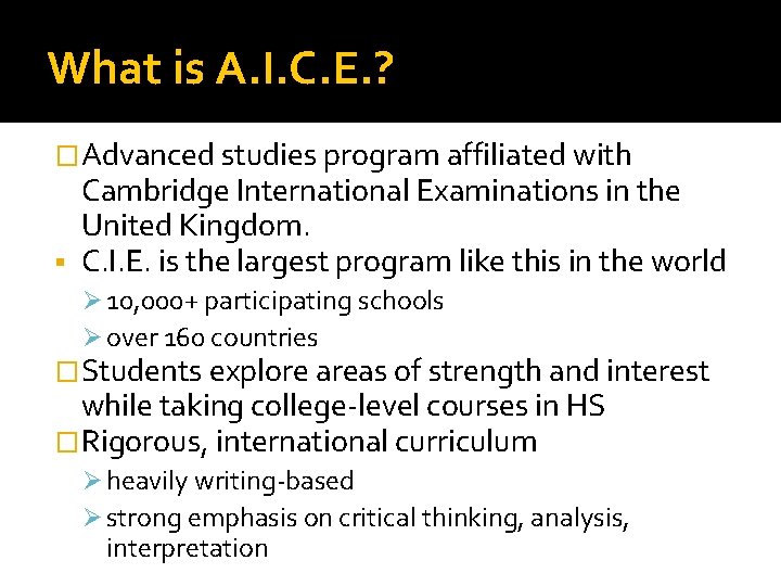 What is A. I. C. E. ? �Advanced studies program affiliated with Cambridge International