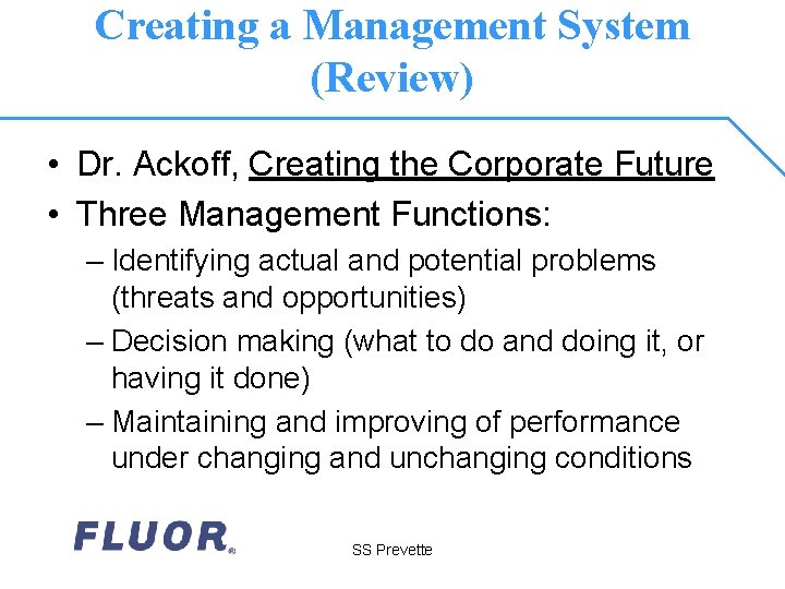 Creating a Management System (Review) • Dr. Ackoff, Creating the Corporate Future • Three