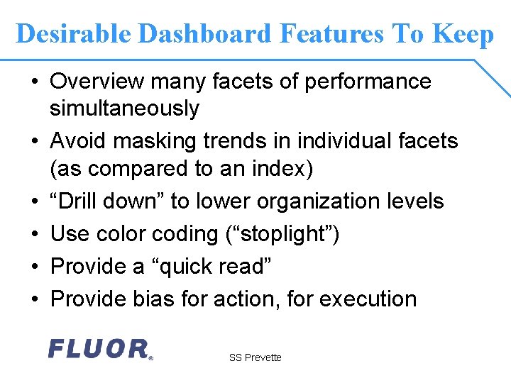 Desirable Dashboard Features To Keep • Overview many facets of performance simultaneously • Avoid
