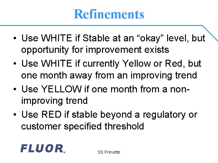 Refinements • Use WHITE if Stable at an “okay” level, but opportunity for improvement