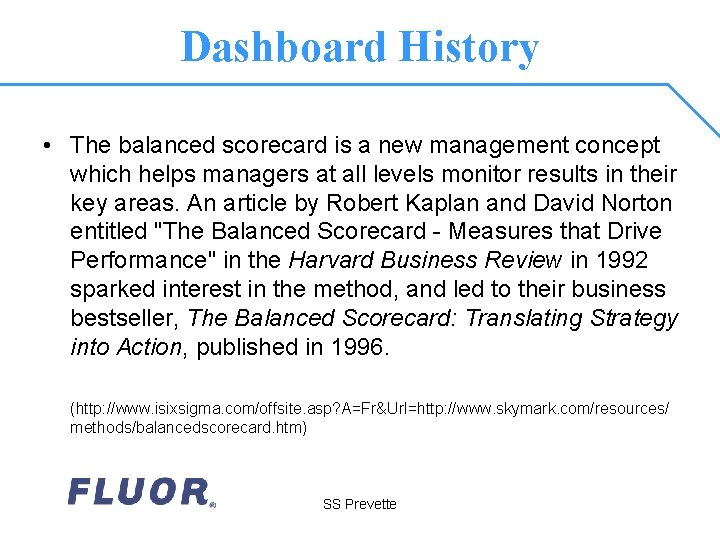 Dashboard History • The balanced scorecard is a new management concept which helps managers