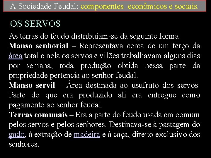 A Sociedade Feudal: componentes econômicos e sociais. OS SERVOS As terras do feudo distribuíam-se