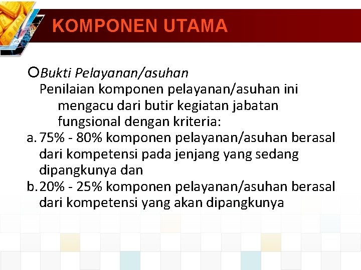 KOMPONEN UTAMA Bukti Pelayanan/asuhan Penilaian komponen pelayanan/asuhan ini mengacu dari butir kegiatan jabatan fungsional