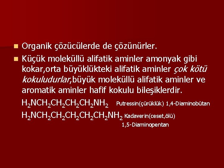  Organik çözücülerde de çözünürler. n Küçük moleküllü alifatik aminler amonyak gibi kokar, orta