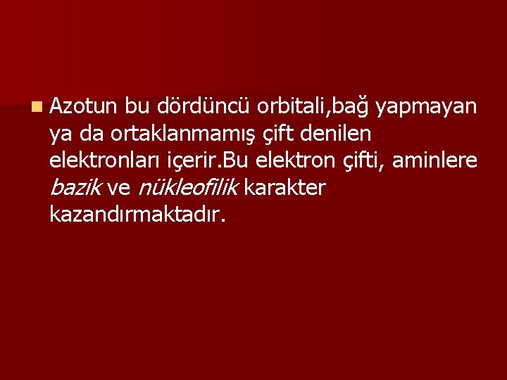 n Azotun bu dördüncü orbitali, bağ yapmayan ya da ortaklanmamış çift denilen elektronları içerir.