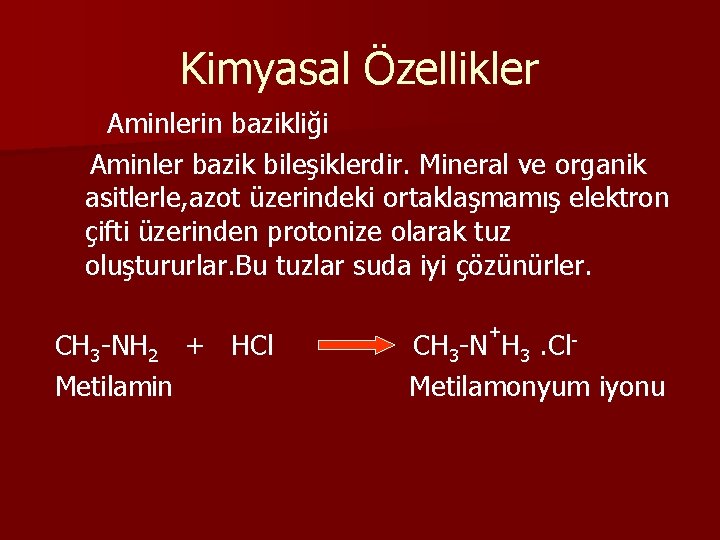 Kimyasal Özellikler Aminlerin bazikliği Aminler bazik bileşiklerdir. Mineral ve organik asitlerle, azot üzerindeki ortaklaşmamış