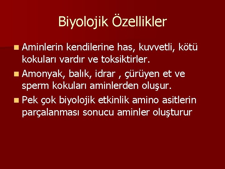 Biyolojik Özellikler n Aminlerin kendilerine has, kuvvetli, kötü kokuları vardır ve toksiktirler. n Amonyak,