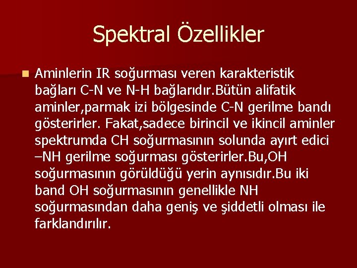 Spektral Özellikler n Aminlerin IR soğurması veren karakteristik bağları C-N ve N-H bağlarıdır. Bütün