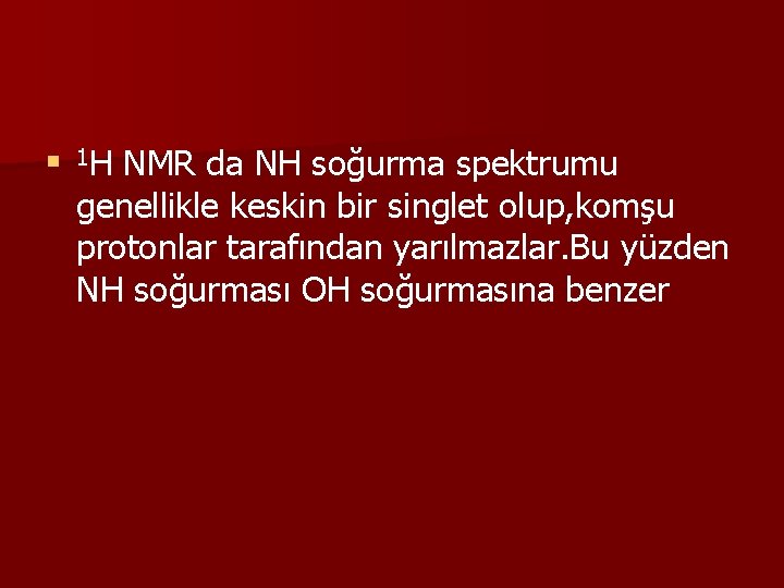 n 1 H NMR da NH soğurma spektrumu genellikle keskin bir singlet olup, komşu