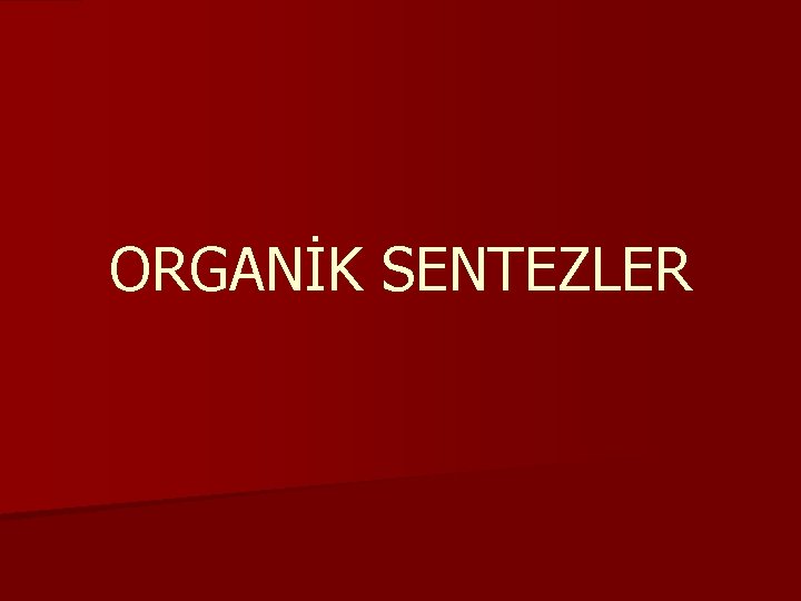 ORGANİK SENTEZLER 